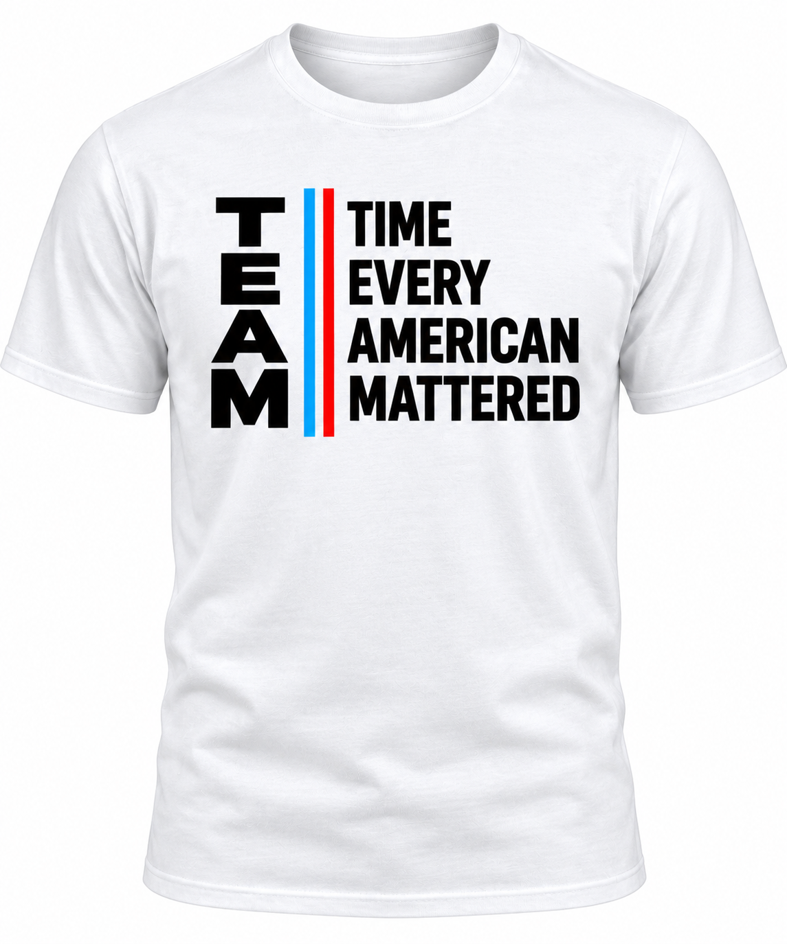 Time Every American Mattered TEAM T-shirt